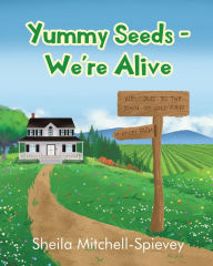 Title: Yummy Seeds - We're Alive, Author: Sheila Mitchell-Spievey