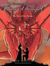 Title: The Exciting Adventures of Princess EllavieveE: The Tale of Her Parents, Author: Aaron Douthitt
