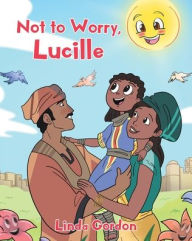 Title: Not to Worry, Lucille, Author: Linda Gordon