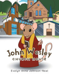 Title: John Wesley Church Mouse, Author: Evelyn Anne Johnson-Neal