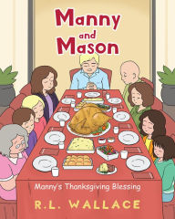 Title: Manny and Mason: Manny's Thanksgiving Blessing, Author: R. L. Wallace