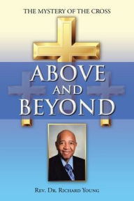 Title: Above and Beyond: The Mystery of the Cross, Author: Richard Young