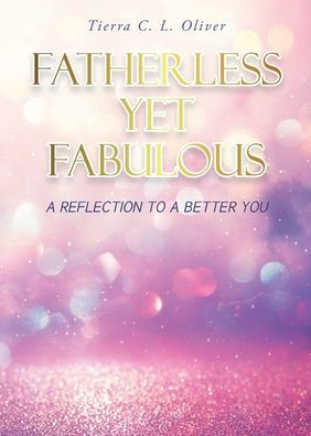 Fatherless Yet Fabulous: A Reflection To A Better You