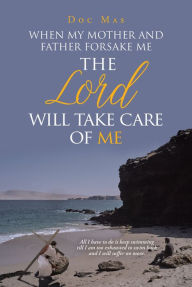 Title: When My Mother and Father Forsake Me, the Lord will take care of me, Author: Doc Mas