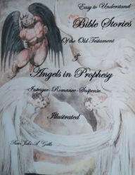 Title: Easy to Understand Bible Stories of the Old Testament and Angels in Prophecy, Author: Pastor John a Gillis