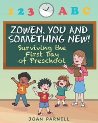 Title: Zowen, You and Something New!: Surviving the First Day of Preschool, Author: Joan Parnell