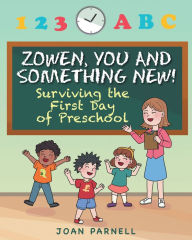Title: Zowen, You and Something New!: Surviving the First Day of Preschool, Author: Joan Parnell