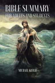 Title: Bible Summary for Adults and Students, Author: Michael Kotch