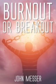 Title: Burnout or Breakout: Systems Thinking for Stifled Leaders and Stuck Churches, Author: John Messer