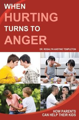 When Hurting Turns to Anger: How Parents Can Help Their Kids