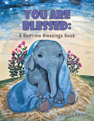 Title: You Are Blessed: A Bedtime Blessings Book, Author: Rebecca Backer