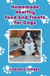 Title: Homemade Healthy Food and Treats for Dogs, Author: Corinna Forbes