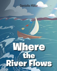 Title: Where the River Flows, Author: Danielle Miller