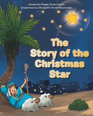 Title: The Story of the Christmas Star, Author: Elizabeth Meyer Strain Gunn presented by Elizabeth Strain Neurauter