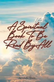 Title: A Spiritual Book to Be Read By All, Author: Annabelle Mayes