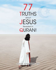 Title: 77 Truths about Jesus Revealed in Quran!, Author: Jegan Fernando