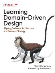 Title: Learning Domain-Driven Design: Aligning Software Architecture and Business Strategy, Author: Vlad Khononov