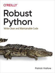 Title: Robust Python: Write Clean and Maintainable Code, Author: Patrick Viafore