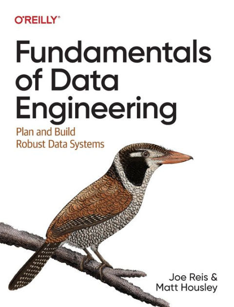 fundamentals of data engineering plan and build robust data systems joe reis