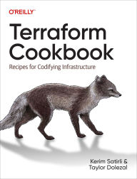Title: Terraform Cookbook: Recipes for Codifying Infrastructure, Author: Kerim Satirli