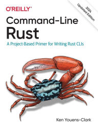 Title: Command-Line Rust: A Project-Based Primer for Writing Rust CLIs, Author: Ken Youens-Clark
