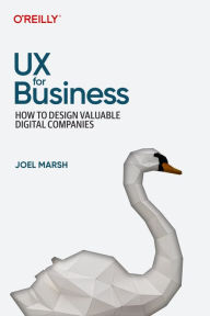 Title: UX for Business: How to Design Valuable Digital Companies, Author: Joel Marsh