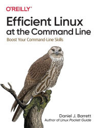 Title: Efficient Linux at the Command Line: Boost Your Command-Line Skills, Author: Daniel Barrett