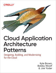 Title: Cloud Application Architecture Patterns: Designing, Building, and Modernizing for the Cloud, Author: Kyle Brown