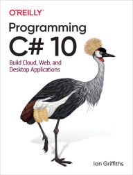 Title: Programming C# 10: Build Cloud, Web, and Desktop Applications, Author: Ian Griffiths