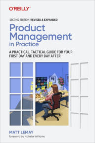 Title: Product Management in Practice: A Practical, Tactical Guide for Your First Day and Every Day After, Author: Matt LeMay