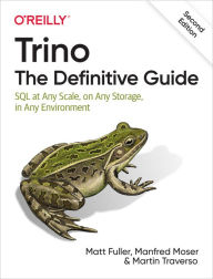 Title: Trino: The Definitive Guide: SQL at Any Scale, on Any Storage, in Any Environment, Author: Matt Fuller