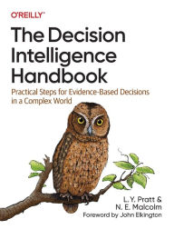 Title: The Decision Intelligence Handbook: Practical Steps for Evidence-Based Decisions in a Complex World, Author: L. Y. Pratt