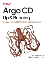 Title: Argo CD: Up and Running: A Hands-On Guide to GitOps and Kubernetes, Author: Andrew Block