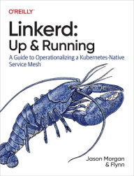 Title: Linkerd: Up and Running: A Guide to Operationalizing a Kubernetes-Native Service Mesh, Author: Jason Morgan
