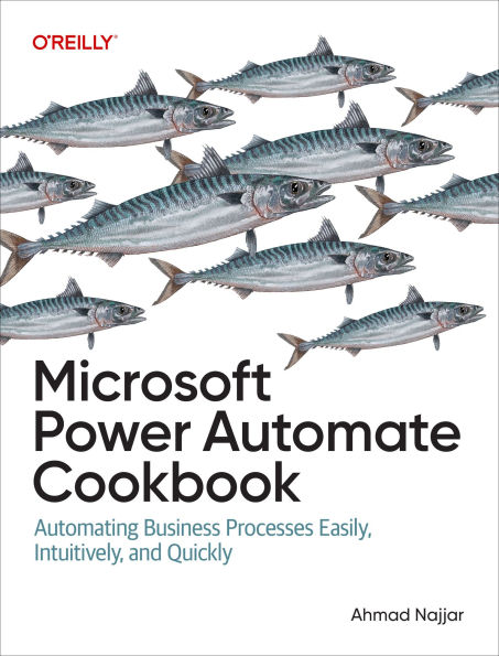 Microsoft Power Automate Cookbook: Automating Business Processes Easily, Intuitively, and Quickly