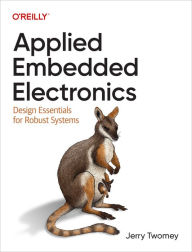 Title: Applied Embedded Electronics: Design Essentials for Robust Systems, Author: Jerry Twomey