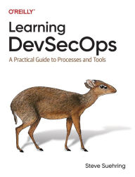 Title: Learning DevSecOps: A Practical Guide to Processes and Tools, Author: Steve Suehring