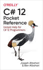 C# 12 Pocket Reference: Instant Help for C# 12 Programmers