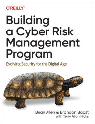 Title: Building a Cyber Risk Management Program: Evolving Security for the Digital Age, Author: Brian Allen