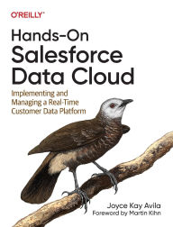 Title: Hands-On Salesforce Data Cloud: Implementing and Managing a Real-Time Customer Data Platform, Author: Joyce Kay Avila