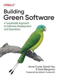 Title: Building Green Software: A Sustainable Approach to Software Development and Operations, Author: Anne Currie