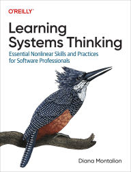 Title: Learning Systems Thinking: Essential Nonlinear Skills and Practices for Software Professionals, Author: Diana Montalion