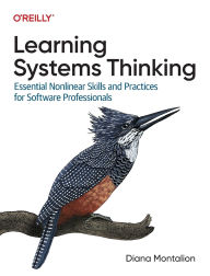 Title: Learning Systems Thinking: Essential Non-Linear Skills and Practices for Software Professionals, Author: Diana Montalion