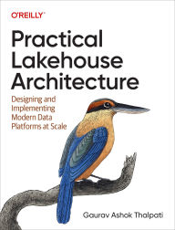 Title: Practical Lakehouse Architecture: Designing and Implementing Modern Data Platforms at Scale, Author: Gaurav Ashok Thalpati