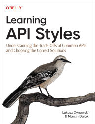 Title: Learning API Styles: Understanding the Trade-Offs of Common APIs and Choosing the Correct Solutions, Author: Lukasz Dynowski