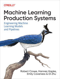 Title: Machine Learning Production Systems: Engineering Machine Learning Models and Pipelines, Author: Robert Crowe