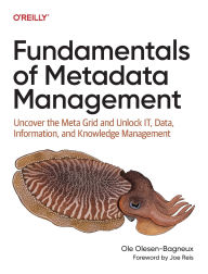 Title: Fundamentals of Metadata Management: Uncover the Meta Grid and Unlock Data, Information, and Knowledge Management, Author: Ole Olesen-Bagneux