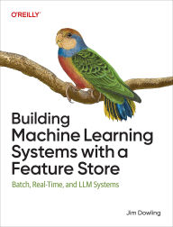 Title: Building Machine Learning Systems with a Feature Store: Batch, Real-Time, and LLM Systems, Author: Jim Dowling