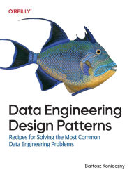 Title: Data Engineering Design Patterns: Recipes for Solving the Most Common Data Engineering Problems, Author: Bartosz Konieczny
