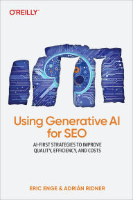 Title: Using Generative AI for SEO: AI-First Strategies to Improve Quality, Efficiency, and Costs, Author: Eric Enge